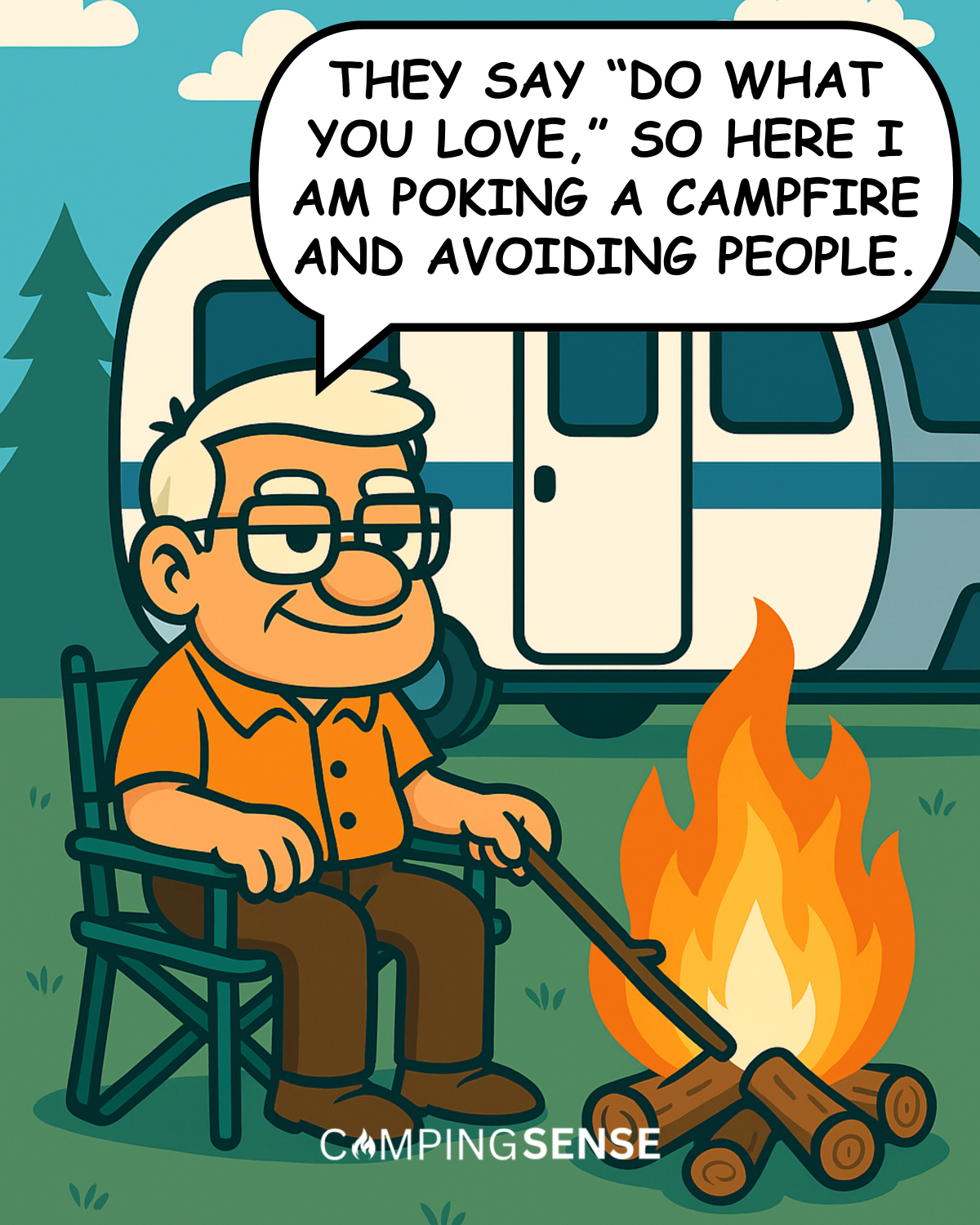 They say “Do what you love,” so here I am poking a campfire and avoiding people.